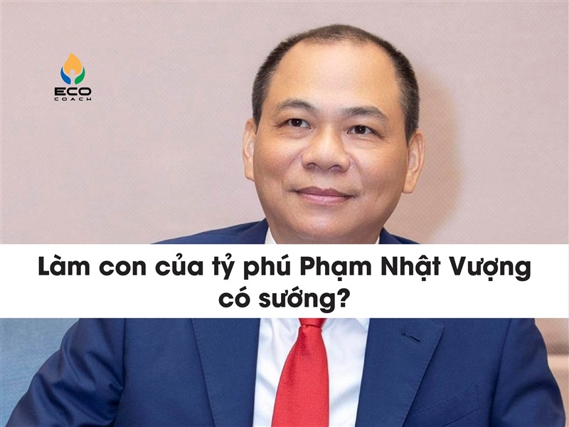 Áp lực khi làm con của tỷ phú Phạm Nhật Vượng